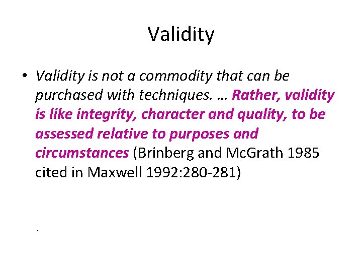 Validity • Validity is not a commodity that can be purchased with techniques. …