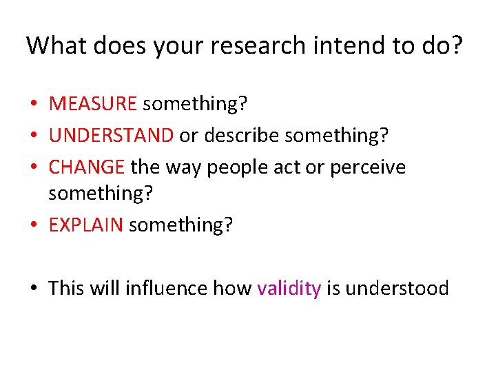 What does your research intend to do? • MEASURE something? • UNDERSTAND or describe