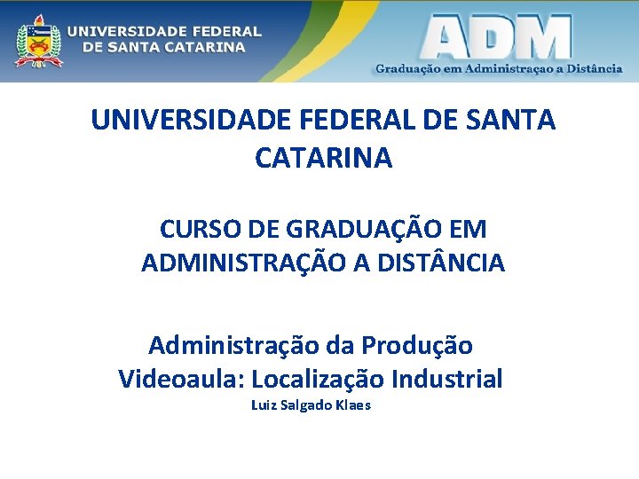 UNIVERSIDADE FEDERAL DE SANTA CATARINA CURSO DE GRADUAÇÃO EM ADMINISTRAÇÃO A DIST NCIA Administração