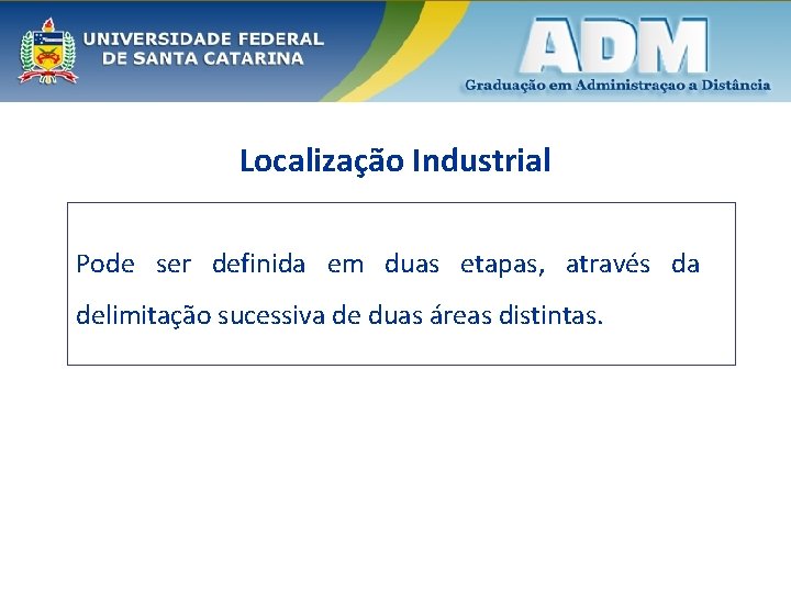 Localização Industrial Pode ser definida em duas etapas, através da delimitação sucessiva de duas