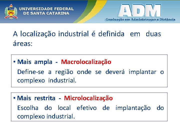 A localização industrial é definida em duas áreas: • Mais ampla - Macrolocalização Define-se