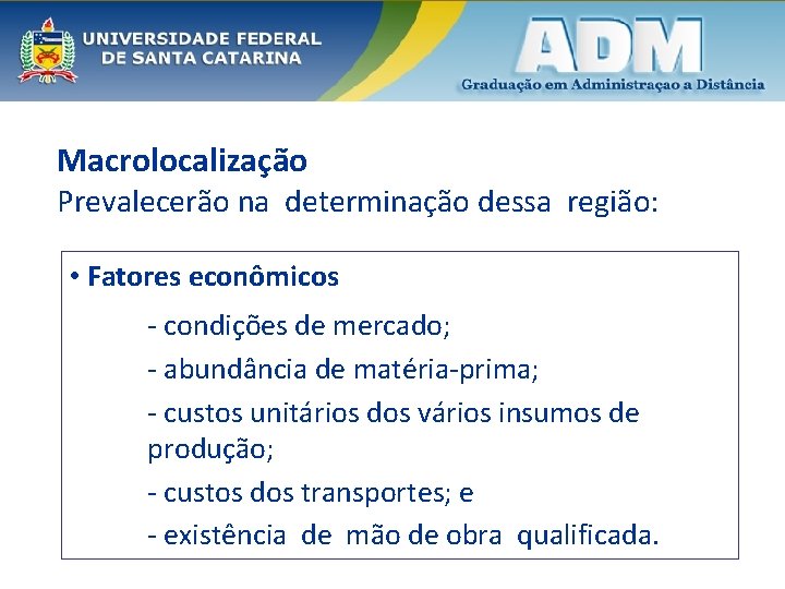 Macrolocalização Prevalecerão na determinação dessa região: • Fatores econômicos - condições de mercado; -