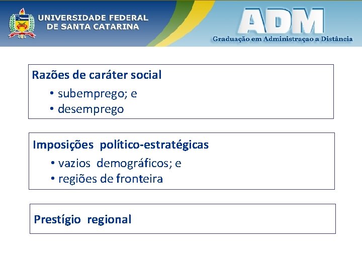 Razões de caráter social • subemprego; e • desemprego Imposições político-estratégicas • vazios demográficos;