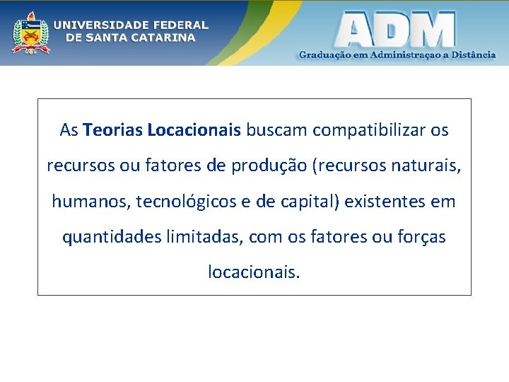 As Teorias Locacionais buscam compatibilizar os recursos ou fatores de produção (recursos naturais, humanos,