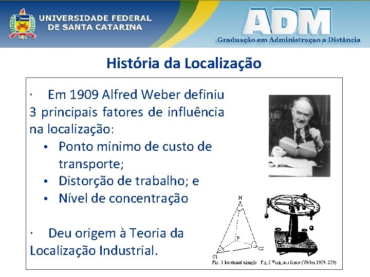 História da Localização Em 1909 Alfred Weber definiu 3 principais fatores de influência na