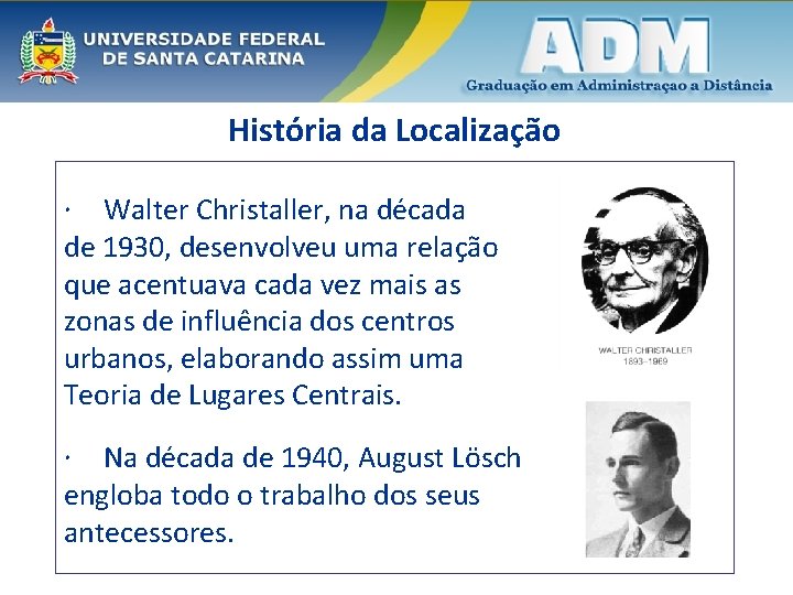 História da Localização Walter Christaller, na década de 1930, desenvolveu uma relação que acentuava