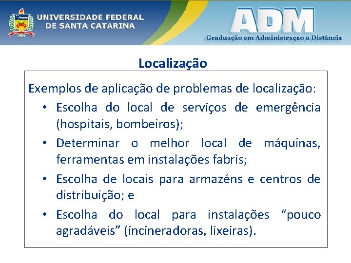 Localização Exemplos de aplicação de problemas de localização: • Escolha do local de serviços