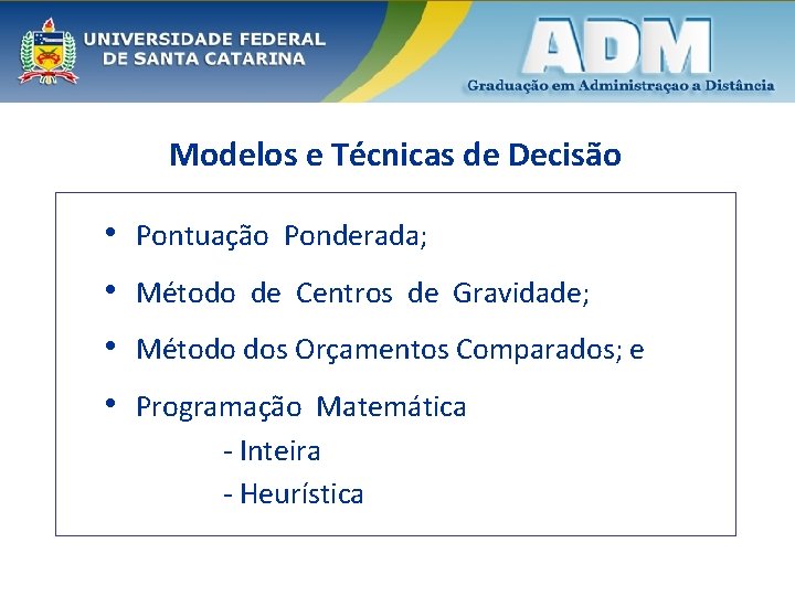 Modelos e Técnicas de Decisão • Pontuação Ponderada; • Método de Centros de Gravidade;