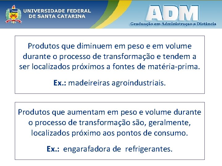 Produtos que diminuem em peso e em volume durante o processo de transformação e