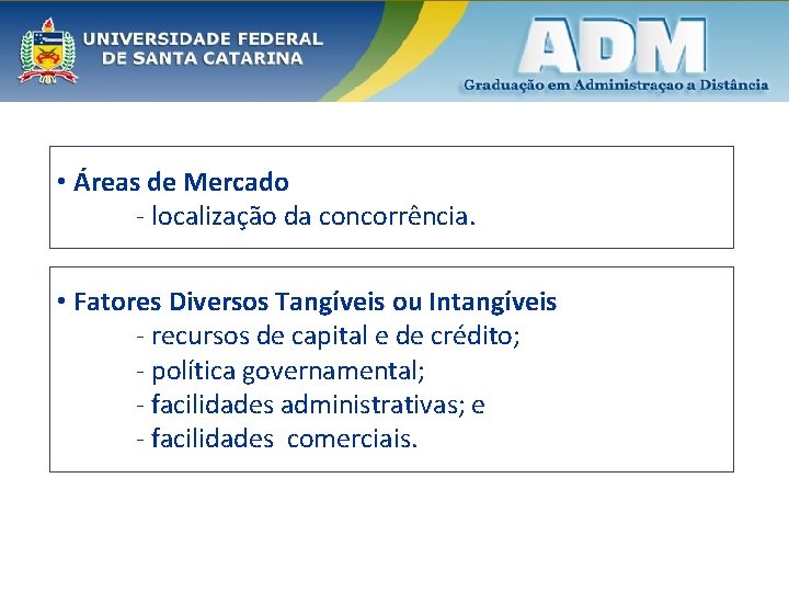  • Áreas de Mercado - localização da concorrência. • Fatores Diversos Tangíveis ou