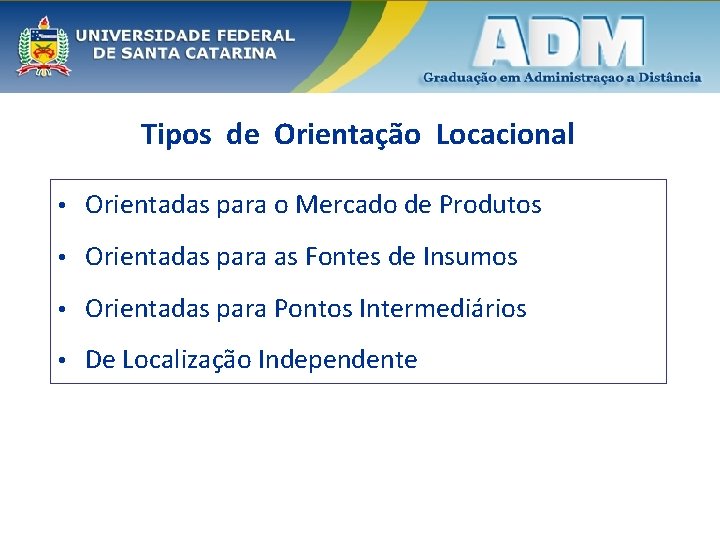 Tipos de Orientação Locacional • Orientadas para o Mercado de Produtos • Orientadas para