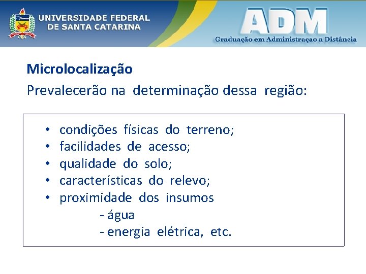 Microlocalização Prevalecerão na determinação dessa região: • • • condições físicas do terreno; facilidades