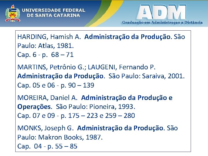 HARDING, Hamish A. Administração da Produção. São Paulo: Atlas, 1981. Cap. 6 - p.