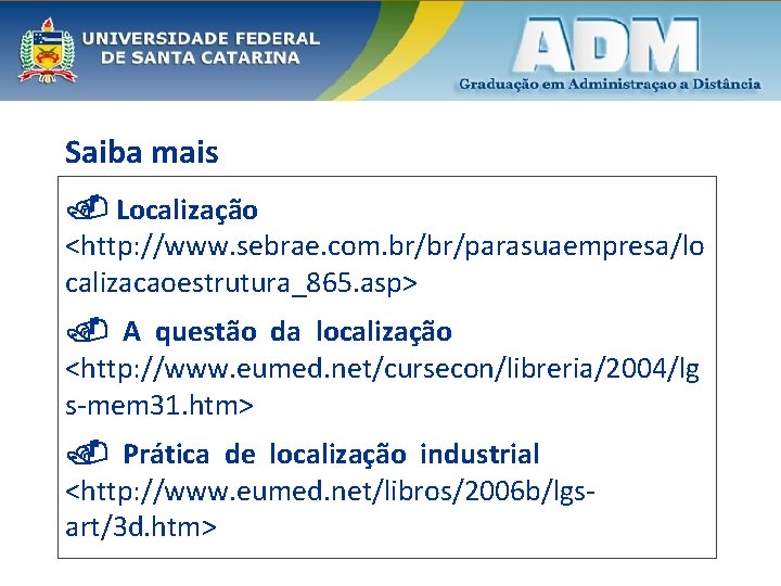 Saiba mais Localização <http: //www. sebrae. com. br/br/parasuaempresa/lo calizacaoestrutura_865. asp> A questão da localização