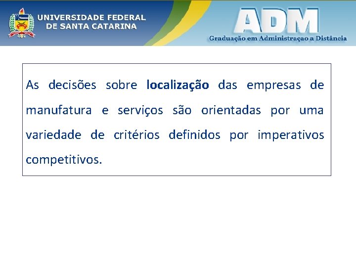 As decisões sobre localização das empresas de manufatura e serviços são orientadas por uma