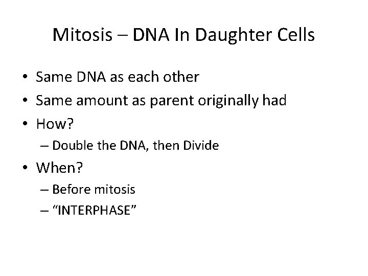 Mitosis – DNA In Daughter Cells • Same DNA as each other • Same