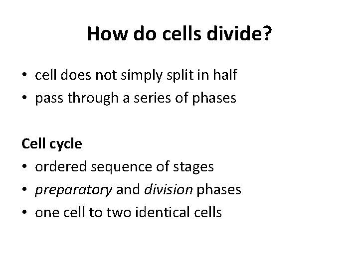 How do cells divide? • cell does not simply split in half • pass