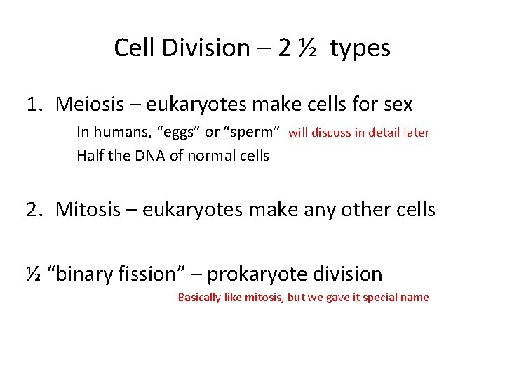 Cell Division – 2 ½ types 1. Meiosis – eukaryotes make cells for sex