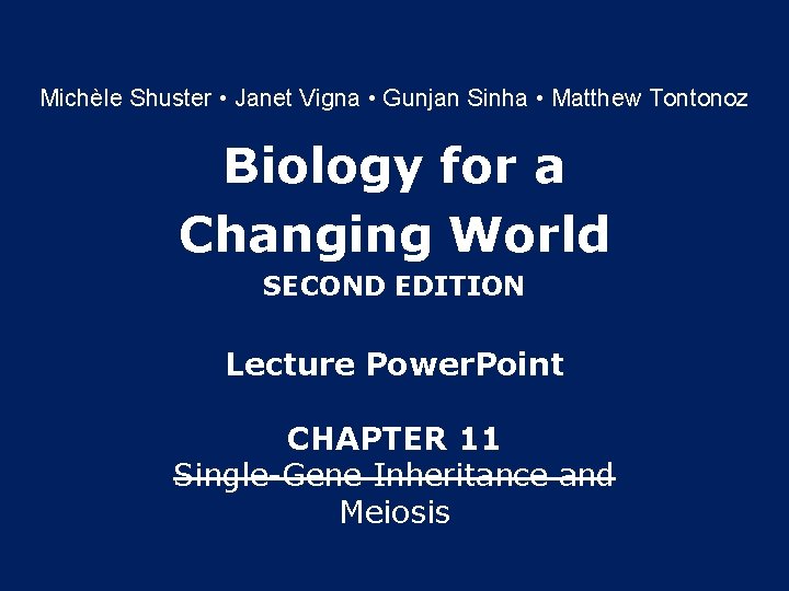 Michèle Shuster • Janet Vigna • Gunjan Sinha • Matthew Tontonoz Biology for a