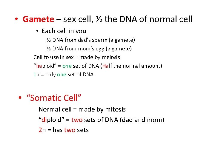  • Gamete – sex cell, ½ the DNA of normal cell • Each