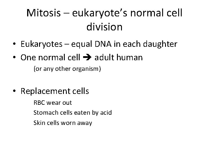 Mitosis – eukaryote’s normal cell division • Eukaryotes – equal DNA in each daughter