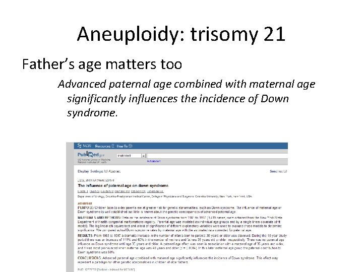 Aneuploidy: trisomy 21 Father’s age matters too Advanced paternal age combined with maternal age