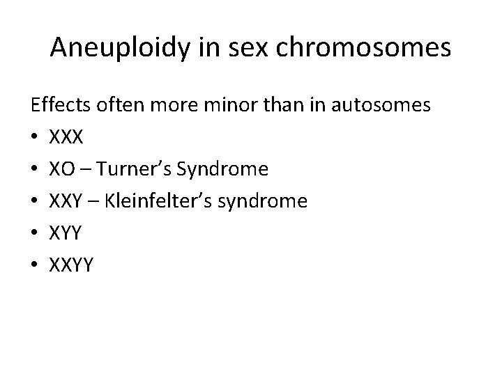 Aneuploidy in sex chromosomes Effects often more minor than in autosomes • XXX •