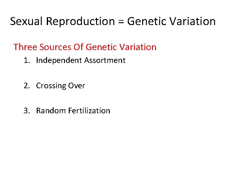 Sexual Reproduction = Genetic Variation Three Sources Of Genetic Variation 1. Independent Assortment 2.