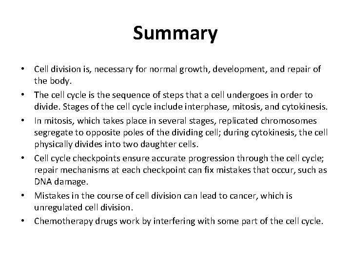 Summary • Cell division is, necessary for normal growth, development, and repair of the