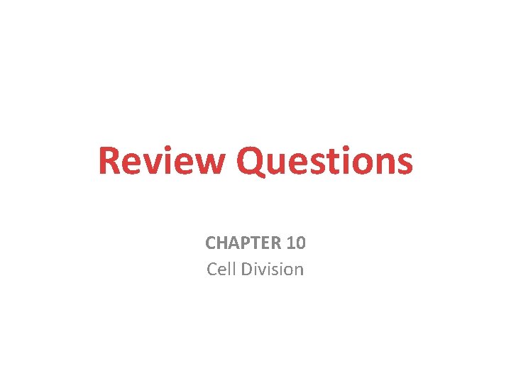 Review Questions CHAPTER 10 Cell Division 