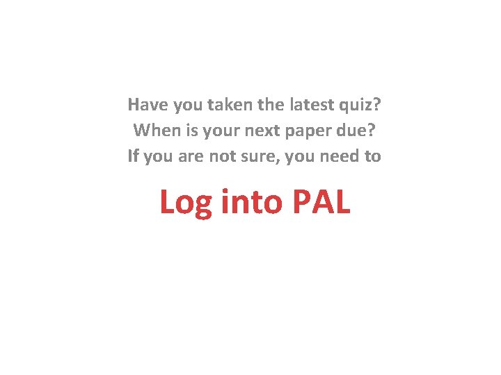 Have you taken the latest quiz? When is your next paper due? If you