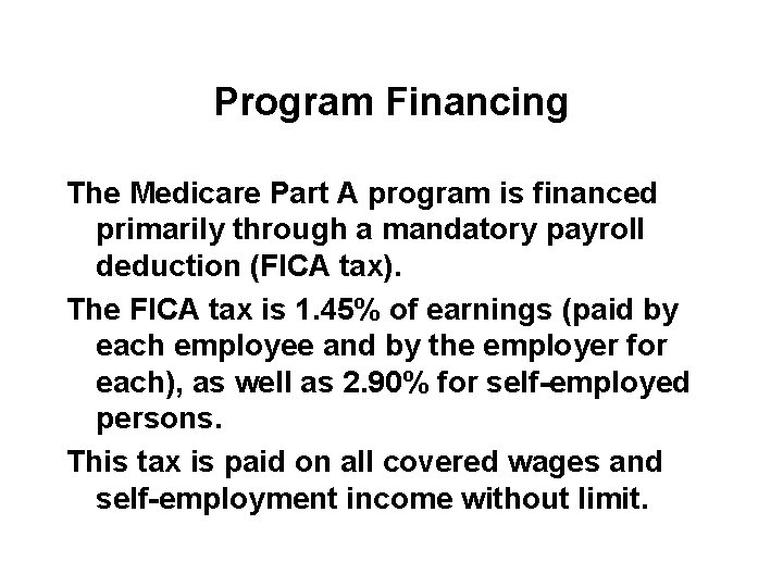 Program Financing The Medicare Part A program is financed primarily through a mandatory payroll