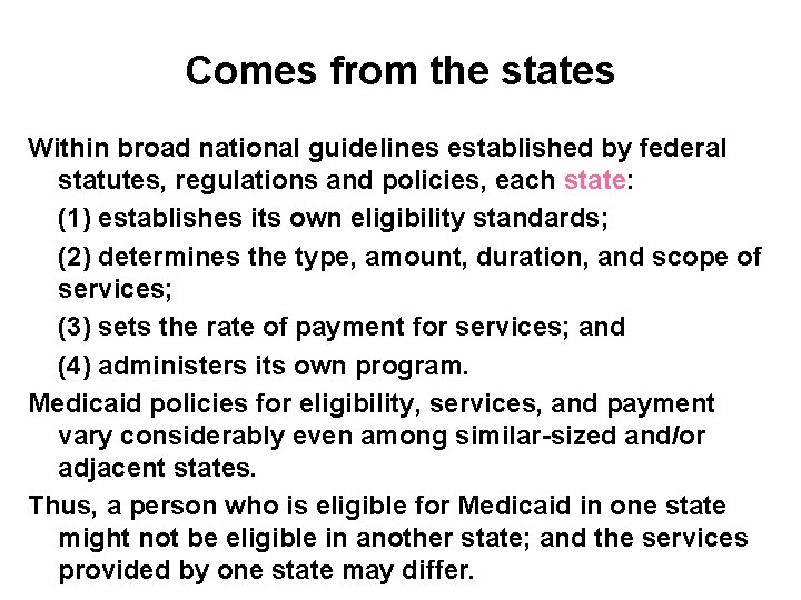 Comes from the states Within broad national guidelines established by federal statutes, regulations and