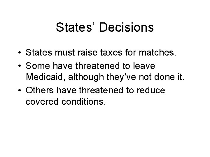 States’ Decisions • States must raise taxes for matches. • Some have threatened to