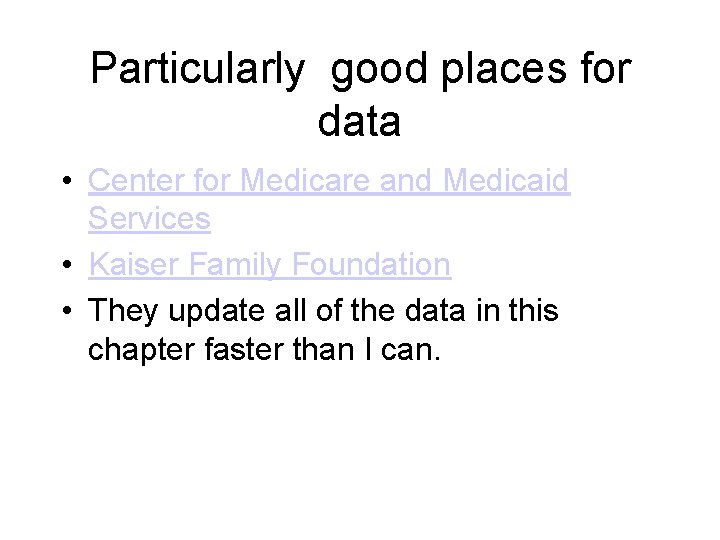 Particularly good places for data • Center for Medicare and Medicaid Services • Kaiser