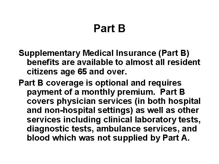 Part B Supplementary Medical Insurance (Part B) benefits are available to almost all resident