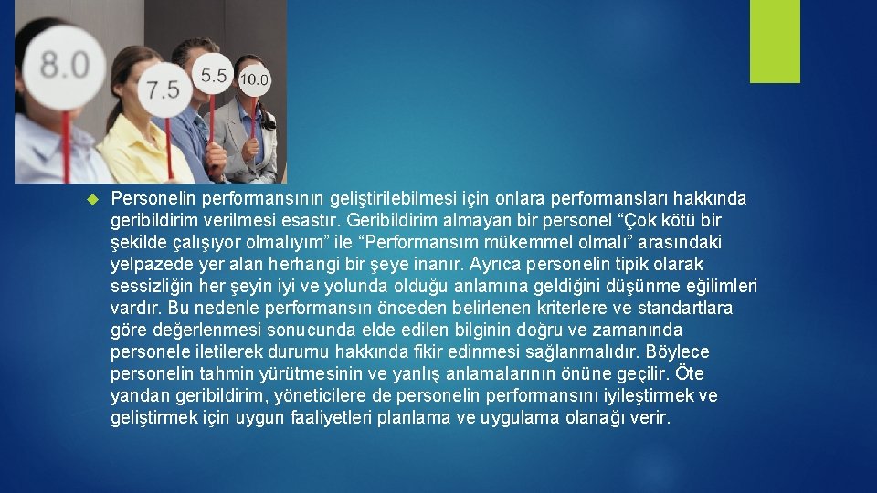 Personelin performansının geliştirilebilmesi için onlara performansları hakkında geribildirim verilmesi esastır. Geribildirim almayan bir Personelin performansının geliştirilebilmesi için onlara performansları hakkında geribildirim verilmesi esastır. Geribildirim almayan bir