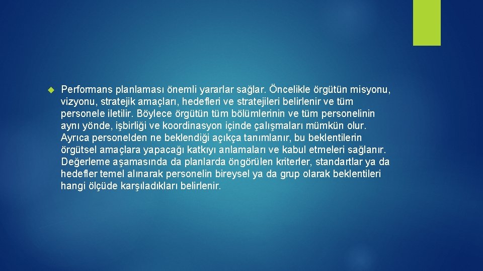 Performans planlaması önemli yararlar sağlar. Öncelikle örgütün misyonu, vizyonu, stratejik amaçları, hedefleri ve Performans planlaması önemli yararlar sağlar. Öncelikle örgütün misyonu, vizyonu, stratejik amaçları, hedefleri ve