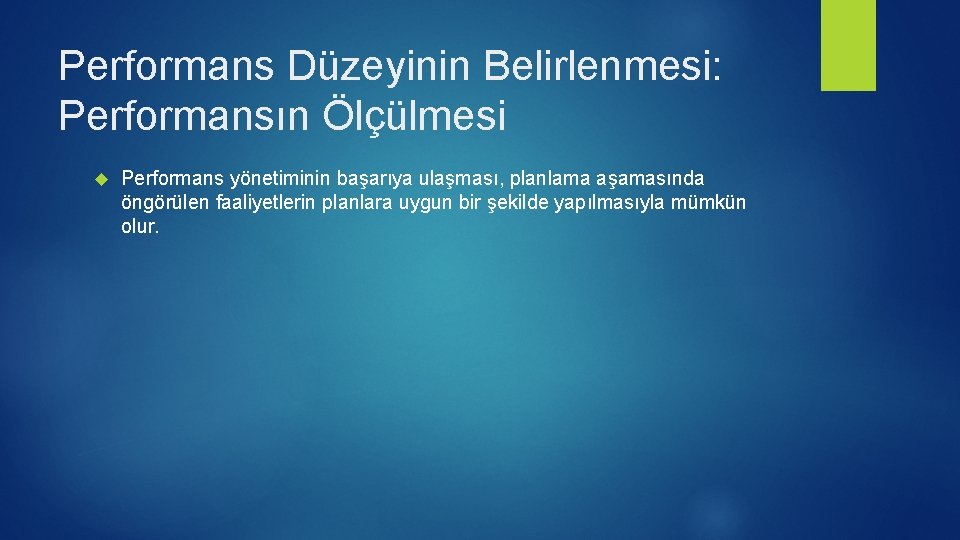 Performans Düzeyinin Belirlenmesi: Performansın Ölçülmesi Performans yönetiminin başarıya ulaşması, planlama aşamasında öngörülen faaliyetlerin planlara Performans Düzeyinin Belirlenmesi: Performansın Ölçülmesi Performans yönetiminin başarıya ulaşması, planlama aşamasında öngörülen faaliyetlerin planlara