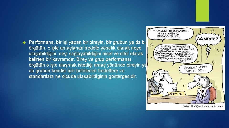 Performans, bir işi yapan bireyin, bir grubun ya da bir örgütün, o işle Performans, bir işi yapan bireyin, bir grubun ya da bir örgütün, o işle