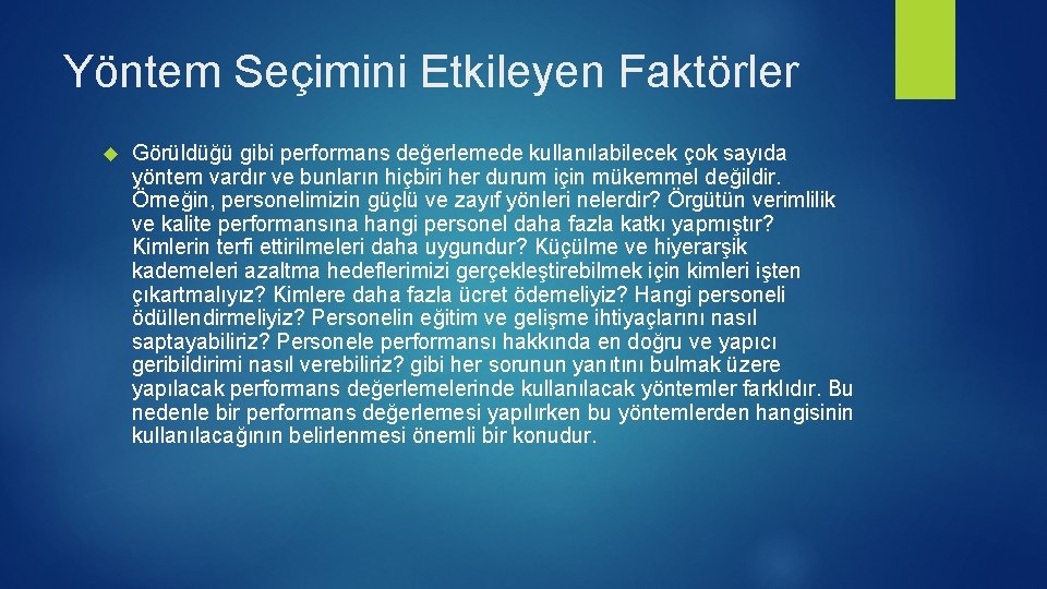 Yöntem Seçimini Etkileyen Faktörler Görüldüğü gibi performans değerlemede kullanılabilecek çok sayıda yöntem vardır ve Yöntem Seçimini Etkileyen Faktörler Görüldüğü gibi performans değerlemede kullanılabilecek çok sayıda yöntem vardır ve