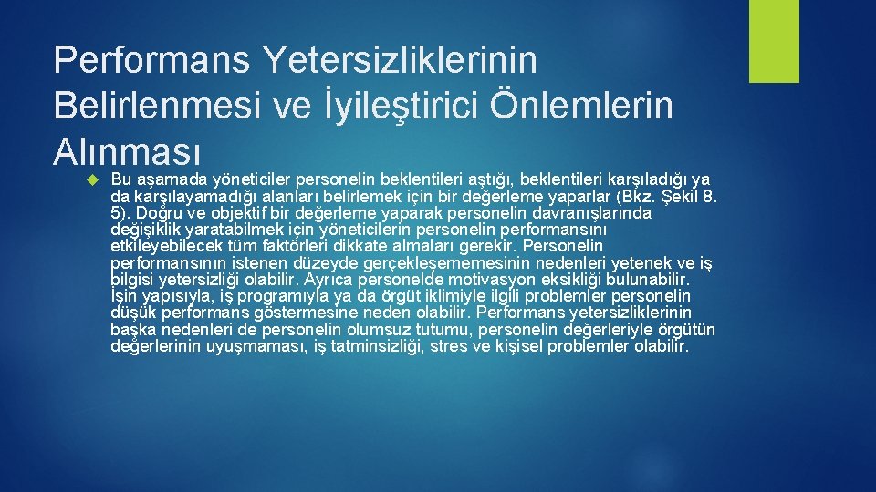 Performans Yetersizliklerinin Belirlenmesi ve İyileştirici Önlemlerin Alınması Bu aşamada yöneticiler personelin beklentileri aştığı, beklentileri Performans Yetersizliklerinin Belirlenmesi ve İyileştirici Önlemlerin Alınması Bu aşamada yöneticiler personelin beklentileri aştığı, beklentileri