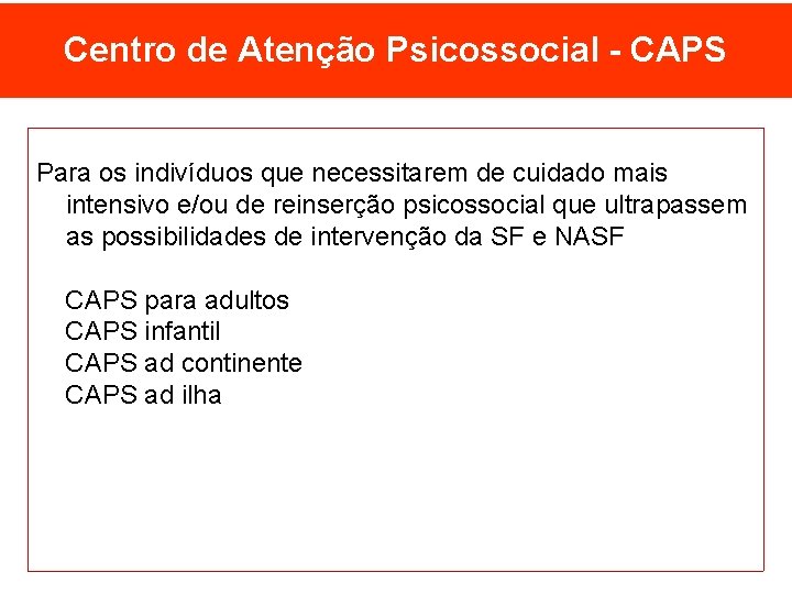 Centro de Atenção Psicossocial - CAPS Para os indivíduos que necessitarem de cuidado mais