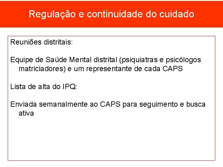 Regulação e continuidade do cuidado Reuniões distritais: Equipe de Saúde Mental distrital (psiquiatras e