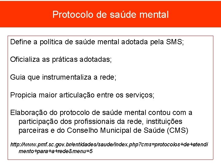 Protocolo de saúde mental Define a política de saúde mental adotada pela SMS; Oficializa