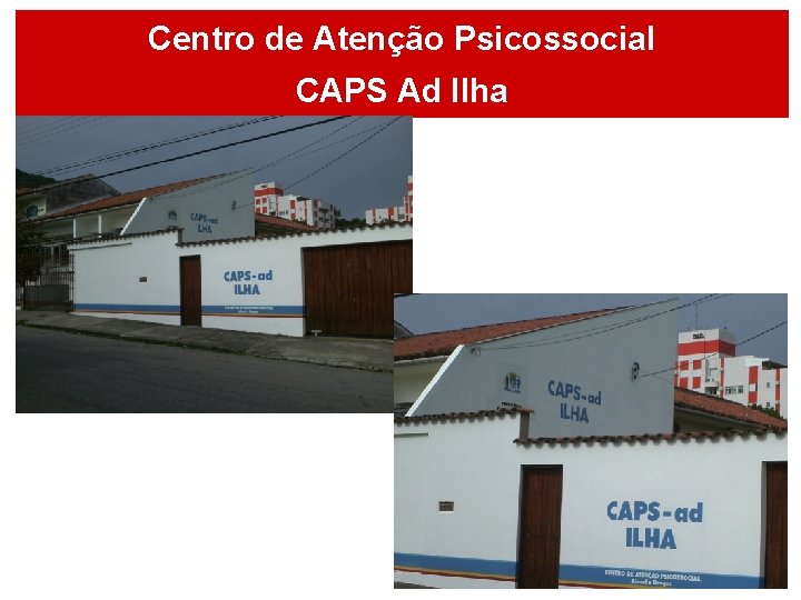 Centro de Atenção Psicossocial CAPS Ad Ilha 