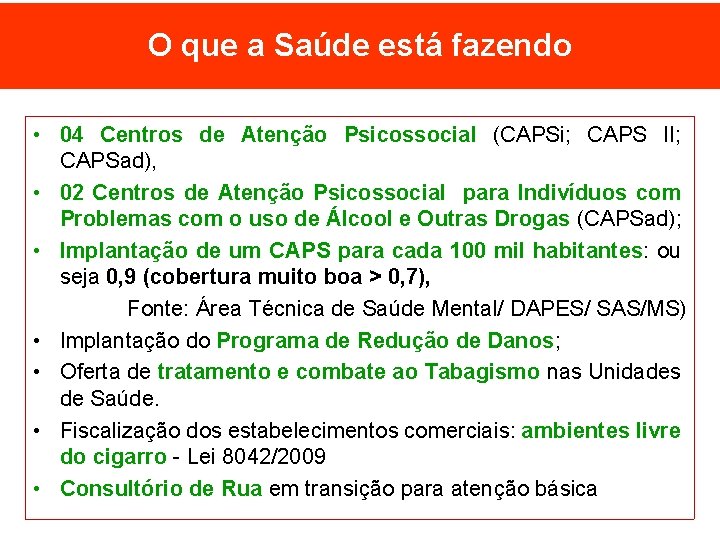 O que a Saúde está fazendo • 04 Centros de Atenção Psicossocial (CAPSi; CAPS