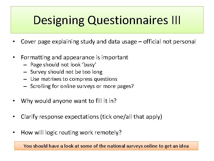 Designing Questionnaires III • Cover page explaining study and data usage – official not