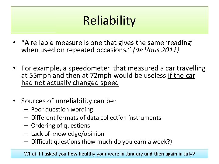 Reliability • “A reliable measure is one that gives the same ‘reading’ when used