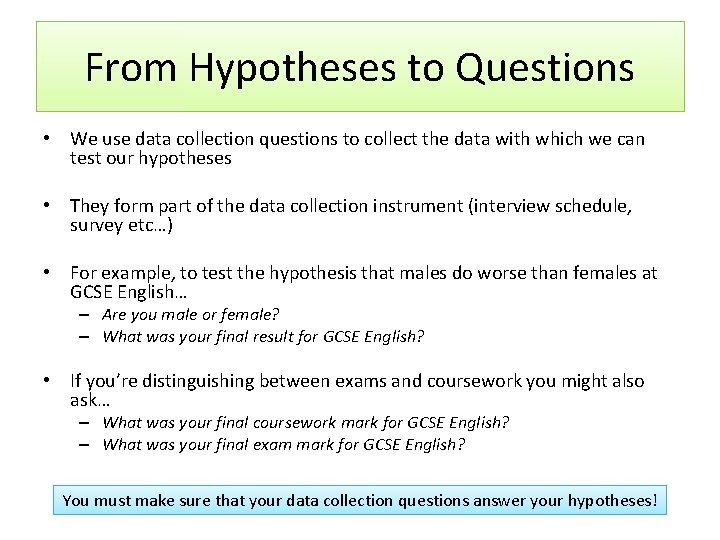 From Hypotheses to Questions • We use data collection questions to collect the data